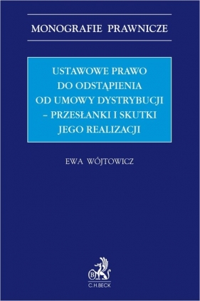 Ustawowe prawo odstąpienia od umowy dystrybucji - przesłanki i skutki jego realizacji - dr Ewa Wójtowicz