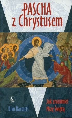 Pascha z Chrystusem. Jak rozumieć Mszę Świętą - Barsotti Divo<br />
