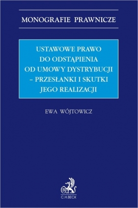 Ustawowe prawo odstąpienia od umowy dystrybucji - przesłanki i skutki jego realizacji - Ewa Wójtowicz