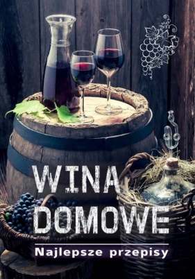 Wina domowe. 100 najlepszych przepisów - Łukasz Fiedoruk