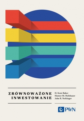 Zrównoważone inwestowanie. Wszystko, co warto wiedzieć - John R. Nofsinger, Baker H. Kent, Hunter M. Holzhauer