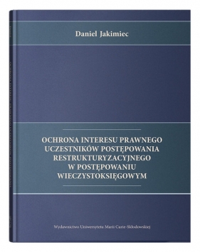 Ochrona interesu prawnego uczestników postępowania restrukturyzacyjnego w postępowaniu wieczystoksięgowym - Daniel Jakimiec