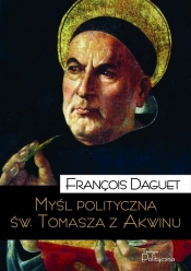 Myśl polityczna św Tomasza z Akwinu / Teologia Polityczna - Daguet François