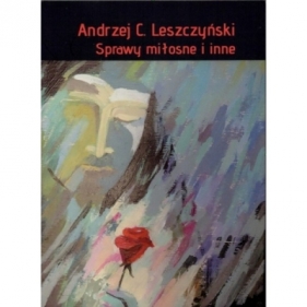 Sprawy miłosne i inne - Leszczyński Andrzej C.