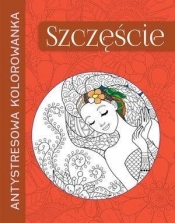 Antystresowa kolorowanka. Szczęście - Opracowanie zbiorowe