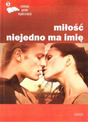 Miłość niejedno ma imię 5 Antologia poetów... - Opracowanie zbiorowe
