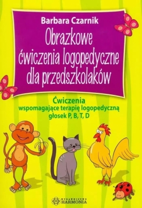 Obrazkowe ćwiczenia logopedyczne... P, B, T, D - Barbara Czarnik