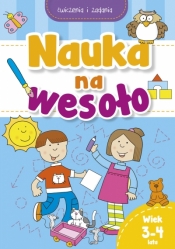 Nauka na wesoło. Ćwiczenia i zadania. Wiek 3-4 lata - Praca zbiorowa