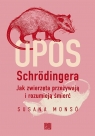 Opos Schrodingera. Jak zwierzęta przeżywają i... Susana Monsó