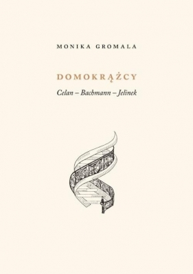 Domokrążcy. Celan - Bachmann - Jelinek - Monika Gromala