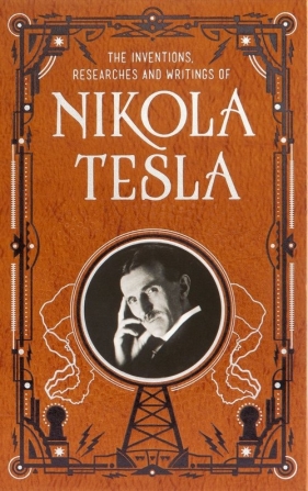 Inventions, Researches and Writings of Nikola Tesla - Nikola Tesla