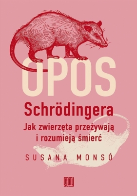Opos Schrodingera. Jak zwierzęta przeżywają i... - Susana Monsó