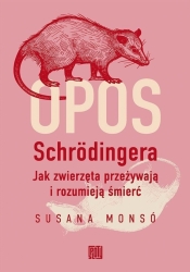 Opos Schrodingera. Jak zwierzęta przeżywają i... - Susana Monsó