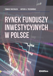 Rynek funduszy inwestycyjnych w Polsce - Miziołek Tomasz, Trzebiński Artur A.