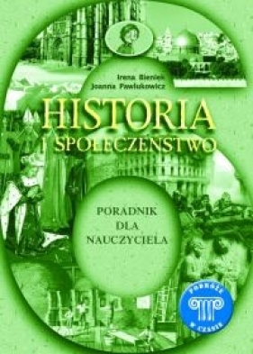 Podróże w czasie 6 Historia i społeczeństwo Poradnik dla nauczyciela - Bieniek Irena, Pawlukowicz Joanna