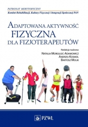 Adaptowana aktywność fizyczna dla fizjoterapeutów - Morgulec-Adamowicz Natalia