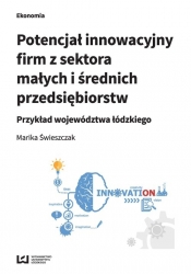 Potencjał innowacyjny firm z sektora małych i średnich przedsiębiorstw - Świeszczak Marika