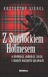 Z Sherlockiem Holmesem o dedukcji, indukcji, życiu i innych ważnych Liedel Krzysztof