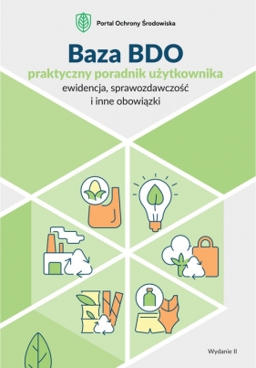 Baza BDO praktyczny poradnik użytkownika ewidencja, sprawozdawczość i inne obowiązki) - Opracowanie zbiorowe
