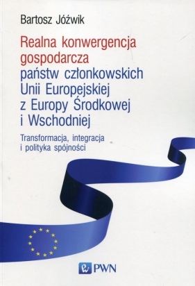 Realna konwergencja gospodarcza państw członkowskich Unii Europejskiej z Europy Środkowej i Wschodniej - Jóźwik Bartosz
