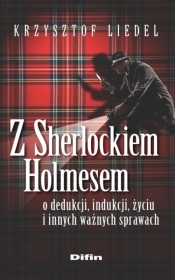 Z Sherlockiem Holmesem o dedukcji, indukcji, życiu i innych ważnych sprawach - Liedel Krzysztof