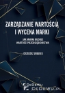 Zarządzanie wartością i wycena marki. Jak marka buduje wartość Grzegorz Urbanek