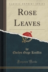 Rose Leaves (Classic Reprint) Kniffin Evelyn Gage