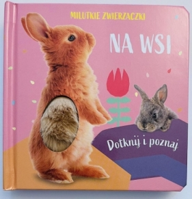 Milutkie zwierzaczki. Dotknij i poznaj. Na wsi - Opracowanie zbiorowe