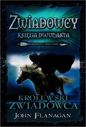Zwiadowcy. Tom 12. Królewski zwiadowca - John Flanagan