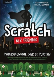 Scratch bez tajemnic. Programowanie gier od podstaw - Porzycki Jakub, Łukasik Urszula