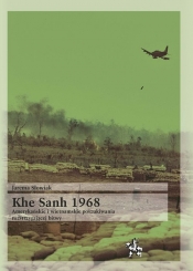 Khe Sanh 1968 Amerykańskie i wietnamskie poszukiwania rozstrzygającej bitwy - Słowiak Jarema