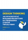 Design Thinking. Jak wykorzystać myślenie projektowe do zwiększenia zysków