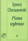 Pisma wybrane Chrzanowski Ignacy