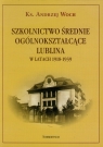 Szkolnictwo średnie ogólnokształcące Lublina w latach 1919-1939 ks. Andrzej Woch