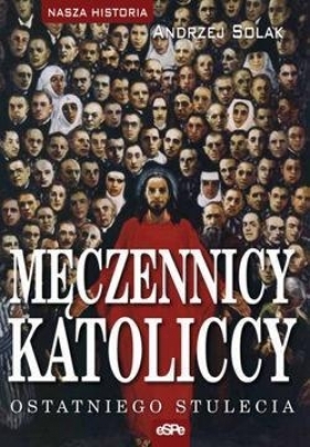 Męczennicy katoliccy ostatniego stulecia - Solak Andrzej