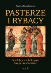 Pasterze i rybacy. Rekolekcje dla biskupów, księży i zakonników - Raniero Cantalamessa