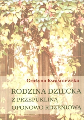 Rodzina dziecka z przepukliną oponowo rdzeniową - Kwaśniewska Grażyna