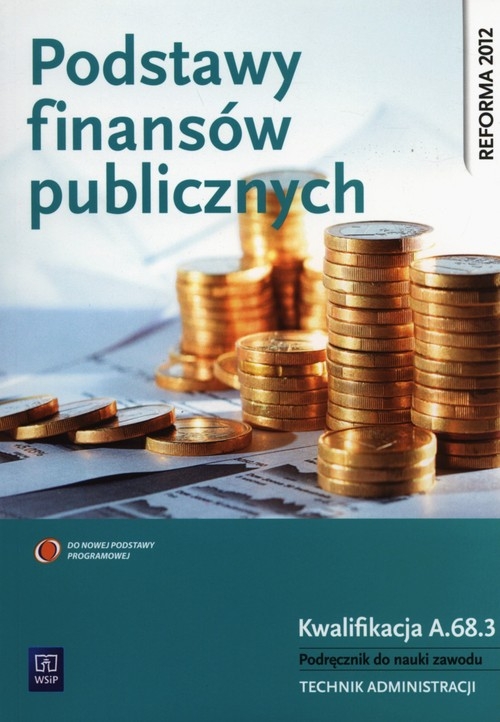 Podstawy finansów publicznych. Podręcznik do nauki zawodu technik administracji. Szkoły ponadgimnazjalne