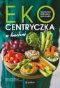 Ekocentryczka w kuchni. Sezonowo, roślinnie, less waste - Daria Rogowska