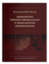 Aksjologiczne podstawy kryminalizacji w społeczeństwie ponowoczesnym - Budyn-Kulik Magdalena
