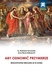 Aby odnowić Przymierze. - Karczewski Radosław, Kolberg Anna Maria