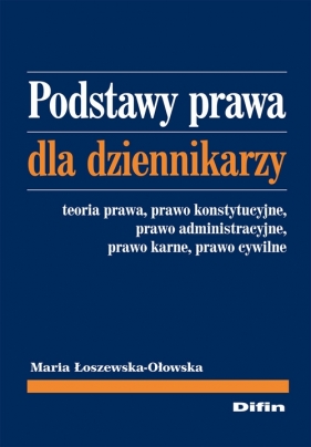 Podstawy prawa dla dziennikarzy - Łoszewska-Ołowska Maria<br />