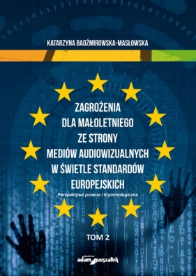 Zagrożenia dla małoletniego ze strony mediów audiowizualnych w świetle standardów europejskich - Katarzyna Badźmirowska-Masłowska