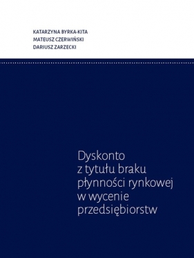 Dyskonto z tytułu braku płynności rynkowej w wycenie przedsiębiorstw - Katarzyna Bryka-Kita, Mateusz Czerwiński, Dariusz Zarzecki