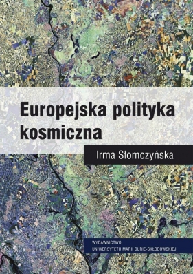 Europejska polityka kosmiczna - Słomczyńska Irma