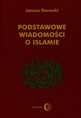 Podstawowe wiadomości o Islamie - Danecki Jerzy