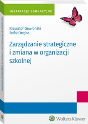 Zarządzanie strategiczne i zmiana w organizacji szkolnej - Gawroński Krzysztof