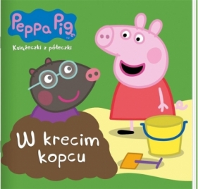 Peppa Pig Książeczki z Półeczki. W krecim kopcu - praca zbiorowa