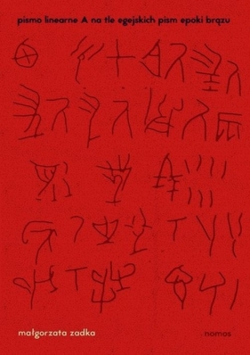 Pismo linearne A na tle egejskich pism epoki brązu - Zadka Małgorzata