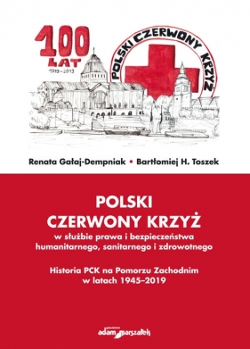 Polski Czerwony Krzyż w służbie prawa i bezpieczeństwa humanitarnego, sanitarnego i zdrowotnego - Gałaj-Dempniak Renata, Toszek Bartłomiej H.
